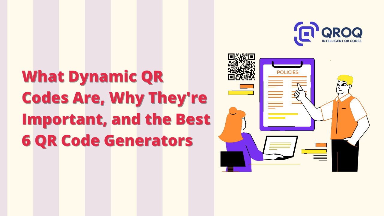 What Dynamic QR Codes Are, Why They're Important, and the Best 6 QR Code Generators